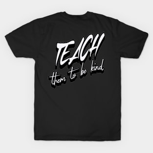 Teach Them To Be Kind, Back to School, Teacher, Teacher Appreciation, Teach,Teacher Gift, Back To School Gift T-Shirt